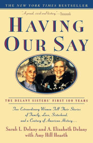 Title: Having Our Say: The Delany Sisters' First 100 Years, Author: Sarah L. Delany