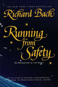Title: Running from Safety: An Adventure of the Spirit, Author: Richard Bach