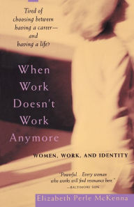 Title: When Work Doesn't Work Anymore: Women, Work, and Identity, Author: Elizabeth Perle McKenna