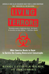 Title: Living Terrors: What America Needs to Know to Survive the Coming Bioterrorist Catastrophe, Author: Michael T. Osterholm Ph.D.