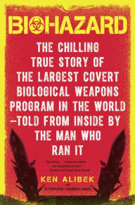 Biohazard: The Chilling True Story of the Largest Covert Biological Weapons Program in the World Told