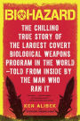 Biohazard: The Chilling True Story of the Largest Covert Biological Weapons Program in the World--Told from the Inside by the Man Who Ran It