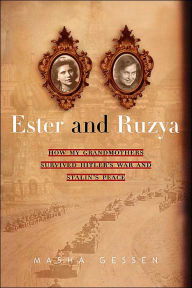 Title: Ester and Ruzya: How My Grandmothers Survived Hitler's War and Stalin's Peace, Author: Masha Gessen
