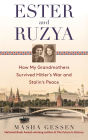 Ester and Ruzya: How My Grandmothers Survived Hitler's War and Stalin's Peace