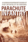 Parachute Infantry: An American Paratrooper's Memoir of D-Day and the Fall of the Third Reich