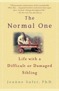 Title: The Normal One: Life with a Difficult or Damaged Sibling, Author: Jeanne Safer Ph.D.