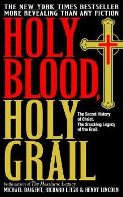 Holy Blood, Holy Grail: The Secret History of Christ. The Shocking Legacy of the Grail