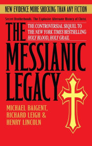 Title: The Messianic Legacy, Author: Michael Baigent