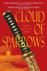 Title: Cloud of Sparrows: A Novel, Author: Takashi Matsuoka