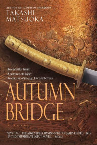Title: Autumn Bridge: A Novel, Author: Takashi Matsuoka
