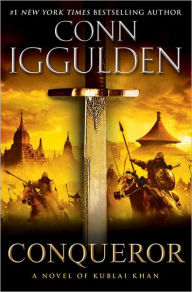 Conqueror: A Novel of Kublai Khan
