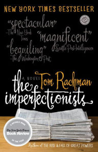 Title: The Imperfectionists: A Novel, Author: Tom Rachman