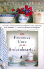 The Provence Cure for the Brokenhearted: A Novel