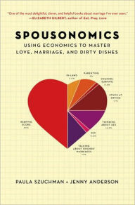 Title: Spousonomics: Using Economics to Master Love, Marriage, and Dirty Dishes, Author: Paula Szuchman