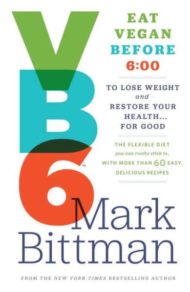 VB6: Eat Vegan Before 6:00 to Lose Weight and Restore Your Health . . . for Good