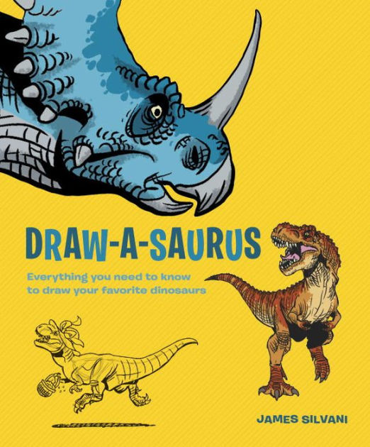 DrawASaurus Everything You Need to Know to Draw Your Favorite