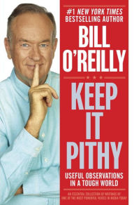 Title: Keep It Pithy: Useful Observations in a Tough World, Author: Bill O'Reilly