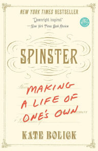 Title: Spinster: Making a Life of One's Own, Author: Kate Bolick