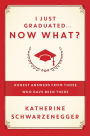 I Just Graduated ... Now What?: Honest Answers from Those Who Have Been There