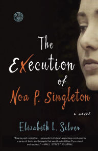 Title: The Execution of Noa P. Singleton: A Novel, Author: Elizabeth L. Silver