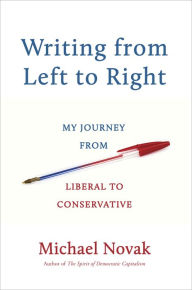 Title: Writing from Left to Right: My Journey from Liberal to Conservative, Author: Michael Novak