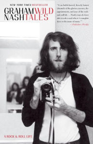 Title: Wild Tales: A Rock & Roll Life, Author: Graham Nash