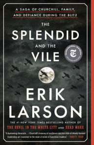 Title: The Splendid and the Vile: A Saga of Churchill, Family, and Defiance During the Blitz, Author: Erik Larson