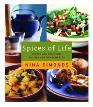 Title: Spices of Life: A Cookbook of Simple and Delicious Recipes for Great Health, Author: Nina Simonds