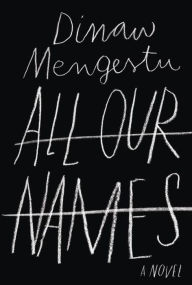 Title: All Our Names, Author: Dinaw Mengestu