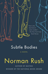 Title: Subtle Bodies, Author: Norman Rush