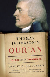 Title: Thomas Jefferson's Qur'an: Islam and the Founders, Author: Denise A. Spellberg