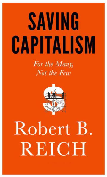 Saving Capitalism: For the Many, Not the Few