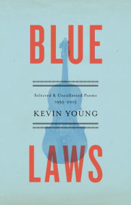 Title: Blue Laws: Selected and Uncollected Poems, 1995-2015, Author: Kevin Young