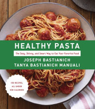 Title: Healthy Pasta: The Sexy, Skinny, and Smart Way to Eat Your Favorite Food: A Cookbook, Author: Joseph Bastianich