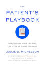 The Patient's Playbook: How to Save Your Life and the Lives of Those You Love
