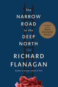 Title: The Narrow Road to the Deep North, Author: Richard Flanagan
