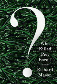 Title: Who Killed Piet Barol?: A novel, Author: Richard Mason