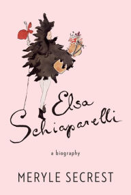 Title: Elsa Schiaparelli: A Biography, Author: Meryle Secrest