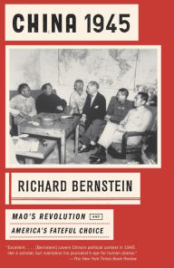 Title: China 1945: Mao's Revolution and America's Fateful Choice, Author: Richard Bernstein