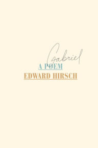 Title: Gabriel: A Poem, Author: Edward Hirsch