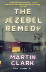 Title: The Jezebel Remedy: A novel, Author: Martin Clark