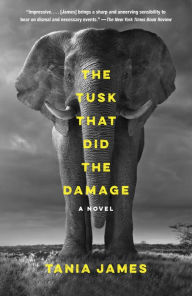 Title: The Tusk That Did the Damage, Author: Tania James