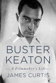 Title: Buster Keaton: A Filmmaker's Life, Author: James Curtis
