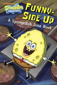 Funny-Side Up (SpongeBob SquarePants): A SpongeBob Joke Book
