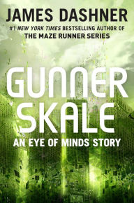 Title: Gunner Skale: An Eye of Minds Story (The Mortality Doctrine), Author: James Dashner