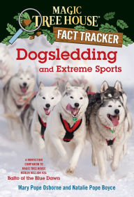 Title: Magic Tree House Fact Tracker #34: Dogsledding and Extreme Sports: A nonfiction companion to Magic Tree House Merlin Mission Series #26: Balto of the Blue Dawn, Author: Mary Pope Osborne