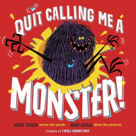 Title: Quit Calling Me a Monster!, Author: Jory John