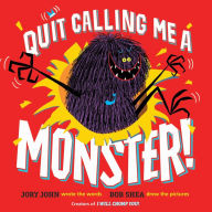Title: Quit Calling Me a Monster!, Author: Jory John