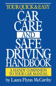 Title: Your Quick and Easy Car Care and Safe Driving Handbook: A Handy Companion to Your Car Manual, Author: Laura F. McCarthy