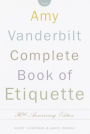 The Amy Vanderbilt Complete Book of Etiquette: 50th Anniversay Edition